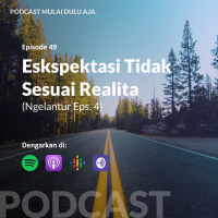49 - Ekspektasi Tidak Sesuai Realita (Ngelantur Eps. 4)