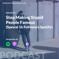 33 - Stop Making Stupid People Famous (Spesial 1k Followers Spotify)