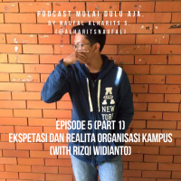 5 (Part 1) - Ekspektasi dan Realita Organisasi Kampus (ft. Rizqi Widianto)