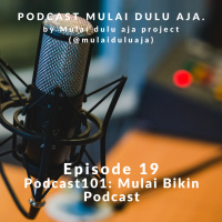 19 - Podcast 101: Bagaimana caranya buat Podcast