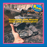 Eps 8 - Pengesahan RUU Minerba Siapa yang diuntungkan?