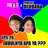 26. Judulnya Apa ya? with Podcast di Udara