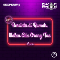 Sexperime 02. Bercinta di Rumah, Walau Ada Orang Tua