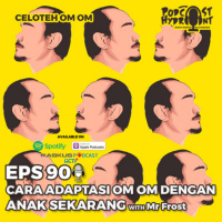 90. Cara Adaptasi Om Om dengan Anak Sekarang with Celoteh Om Om