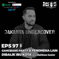 97. Gangbang Party dan Fenomena Lain Dibalik Ibu Kota with Matthew Leosio Junior