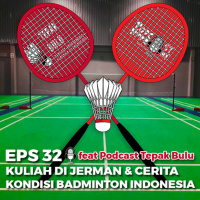 32. Kuliah di Jerman dan Kondisi Badminton Indonesia ft Tepak Bulu