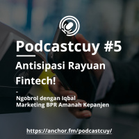 Podcastcuy 5 - Antisipasi Rayuan Fintech - ngobrol bareng iqbal tim marketing BPR Amanah Kepanjen
