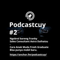 Podcastcuy 2 - Cara Anak Muda Fresh Graduate Bisa punya mobil baru. feat Franky daihatsuastra_com