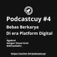 Podcastcuy 4 - Bebas Berkarya di Era Platform Digital - ngobrol bareng @dimazfakhr_ Seorang Visual Artis