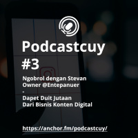 Podcastcuy 3 - Dapat Duit Jutaan dari Bisnis Konten Digital - ngobrol bareng Stevan Purba Owner entepanuer