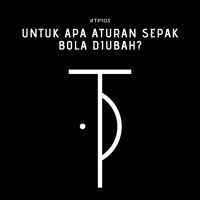 #TP103 Untuk Apa Aturan Sepak Bola Diubah?