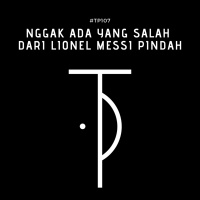 #TP107 Nggak Ada yang Salah dari Lionel Messi Pindah