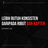 #TP145 Lebih Butuh Konsisten Daripada Ribut Ban Kapten