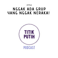 #TP42 Nggak Ada Grup yang Nggak Neraka!