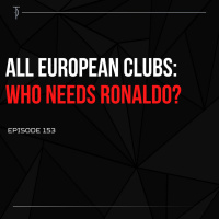 #TP153 All European Clubs: Who Needs Ronaldo?