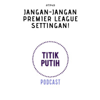 #TP49 Jangan-Jangan Premier League Settingan!