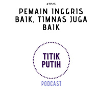 #TP23 Pemain Inggris Baik, Timnas Juga Baik