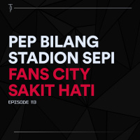 #TP113 Pep Bilang Stadion Sepi, Fans City Sakit Hati