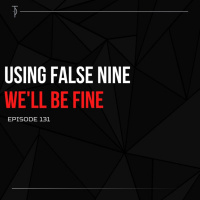 #TP131 Using False Nine Well Be Fine