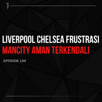 #TP134 Liverpool Chelsea frustrasi ManCity Aman Terkendali