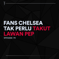 #TP114 Fans Chelsea Tak Perlu Takut Lawan Pep