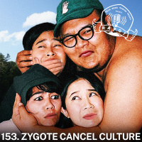 153. Zygote Cancel Culture