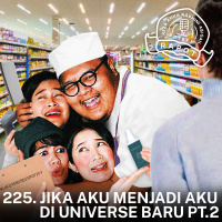 225. JIKA AKU MENJADI AKU DI UNIVERSE BARU PT.2