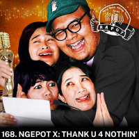 168. Ngepot X: THANK U 4 NOTHIN’