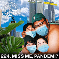 224. Miss Me, Pandemi?