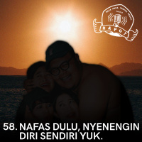 58. Nafas Dulu, Nyenengin Diri Sendiri Yuk