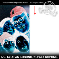 172. Tatapan Kosong, Kepala Kopong.