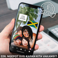 226. NGEPOT XVII: KAPAN KITA VAKANSI?!