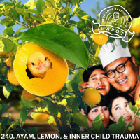 240. Ayam, Lemon, amp Inner Child Trauma