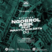 Eps. 13 | Ngobrol Asik Ft. Wahyu Sukarta (1) | #76talks