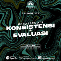 Eps. 128 | Konsistensi amp Evaluasi | #GrassRoots