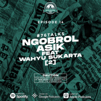 Eps. 14 | Ngobrol Asik Ft. Wahyu Sukarta (2) | #76talks