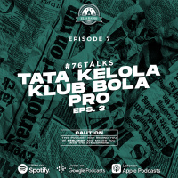 Eps. 7 | Tata Kelola Klub Bola Pro (3) | #76talks