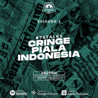 Eps. 2 | Cringe Piala Indonesia | #76talks