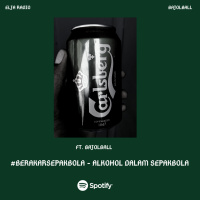 Eps. 83 | Alkohol Dalam Sepakbola Ft. Bajol Ball | #BerakarSepakbola