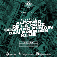 Eps. 20 | Alfonso De La Cruz Seorang Pemain Pelatih amp Presiden Klub | #76talks
