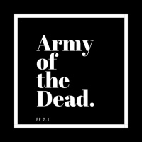 Ep. 2.1: Army of the Dead (2021)