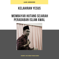Gus Aan Anshori - Kelahiran Yesus : Membayar Hutang Sejarah Peradaban Islam Awal