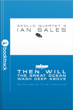 Then Will The Great Ocean Wash Deep Above: Apollo Quartet Book 3 [booktrack Soundtrack Edition]