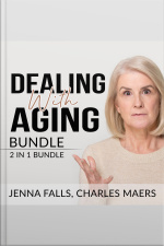 Dealing With Aging Bundle: 2 In 1 Bundle, Aging Backwards, And Growing Old