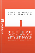 The Eye With Which The Universe Beholds Itself: Apollo Quartet Book 2 [booktrack Soundtrack Edition]