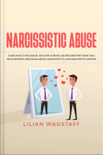 Narcissistic Abuse: Learn How To Recognize, Recover, Survive, And Become Free From Toxic Relationships, Emotional Abuse, Narcissistic Ex, And Narcissistic Mother