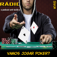 RADIOFOBIA 145 – Vamos jogar POKER?