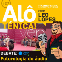 Alô Ténica! #27 – DEBATE: Futurologia do áudio – CPBR8