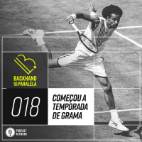 Backhand na Paralela 018 – Começou a temporada de grama