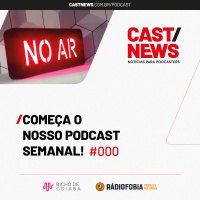 CASTNEWS #000 – Começa o nosso podcast semanal!